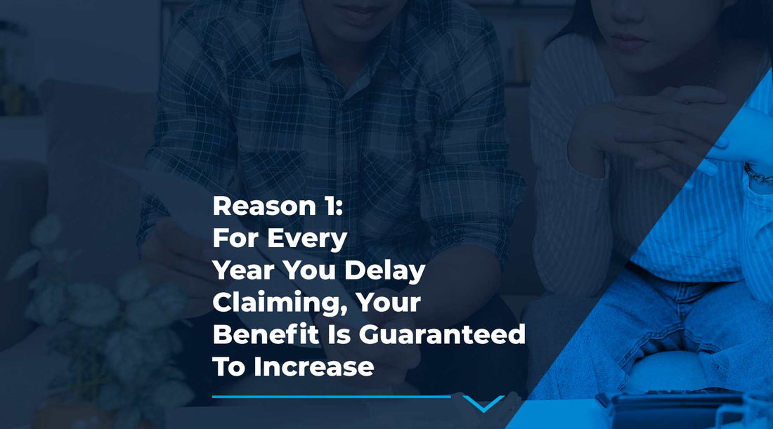 Why you Shouldn't Claim at 62 #1: Guaranteed Increase in Benefit of 6.66% – 8.33% Every Year