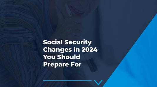 Social Security Changes in 2024 You Should Prepare For