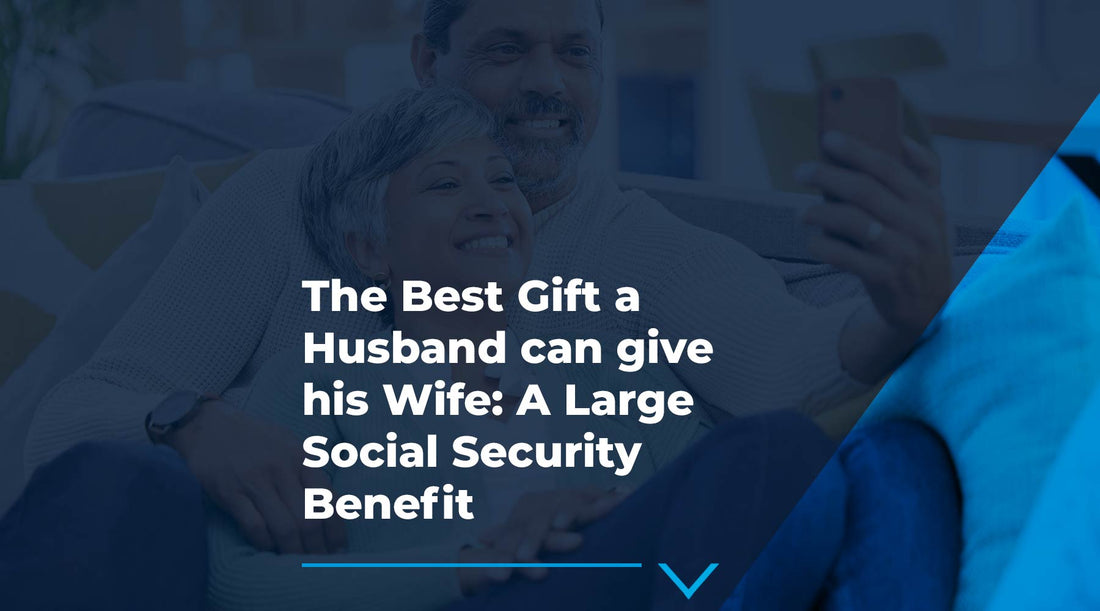 White text over a navy background. Text reads: The Best Gift a Husband can give his Wife: A Large Social Security Benefit