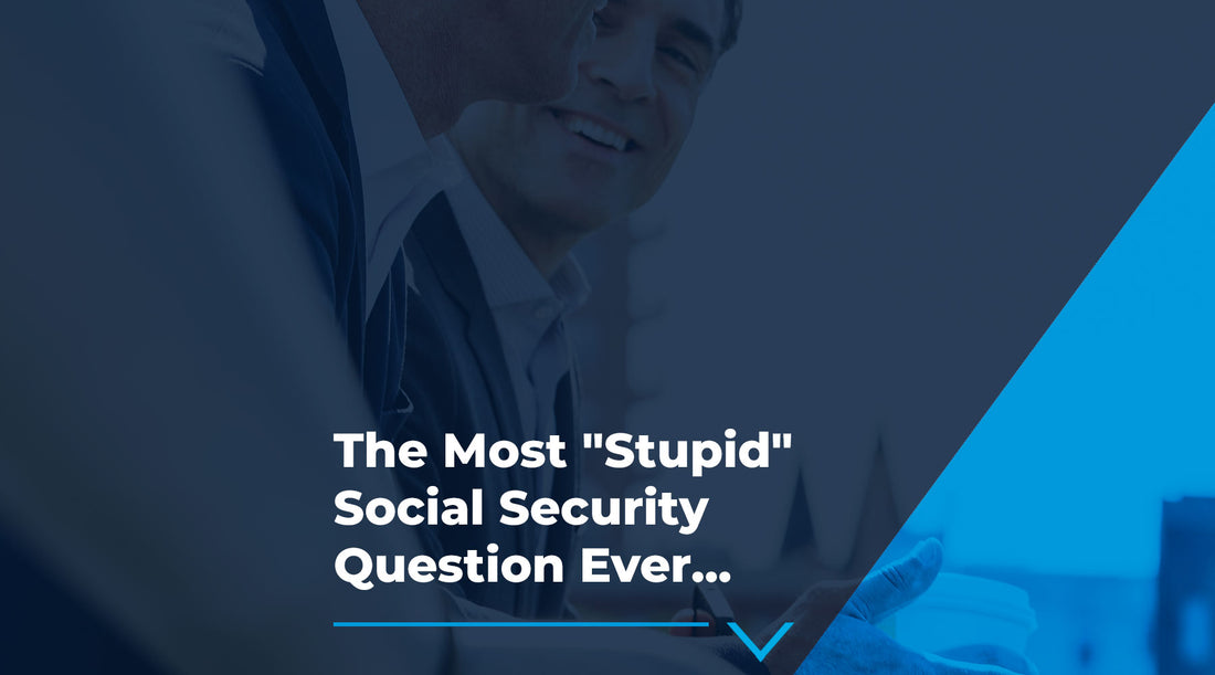 The Most "Stupid" Social Security Question Ever...