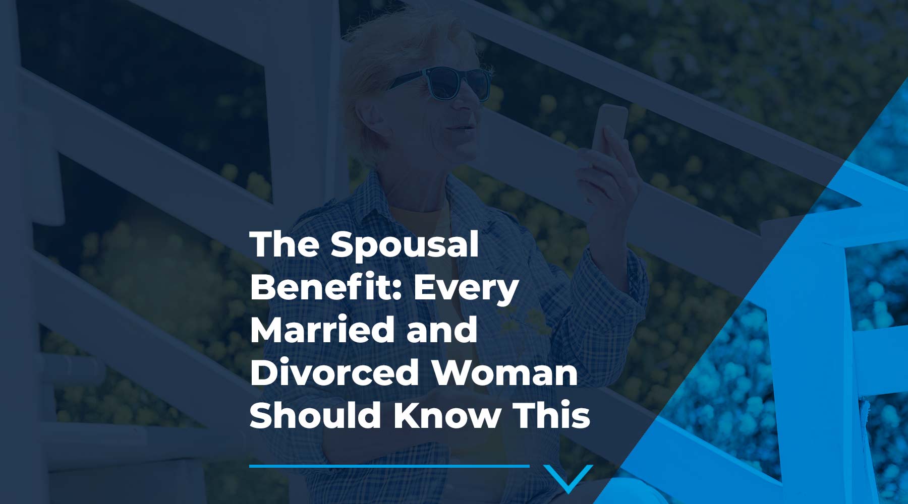 The Spousal Benefit: Every Married and Divorced Woman Should Know This