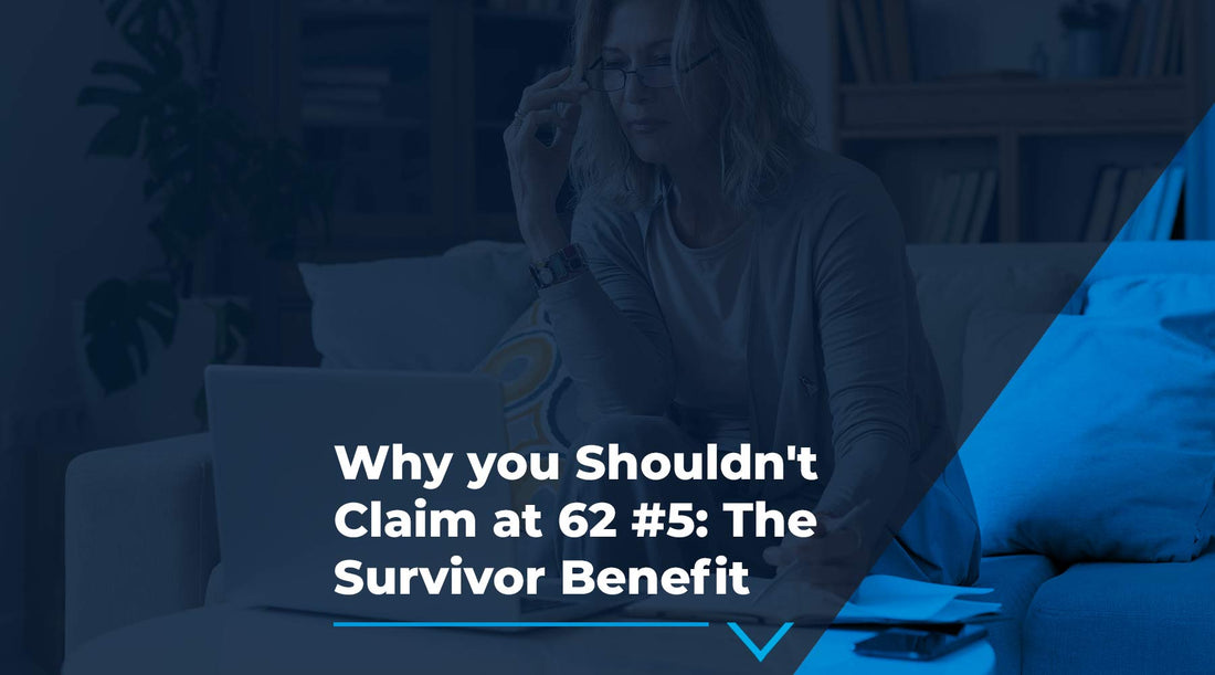 White text on a navy background. Text reads: Why you Shouldn't Calim at 62 #5: The Survivor Benefit