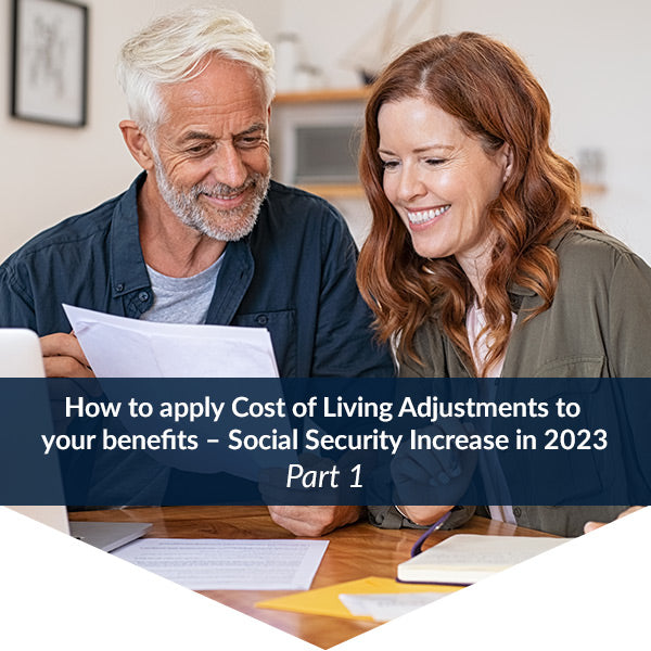 Two people looking over their Social Security Benefits. Text: How to apply Cost of Living Adjustments to your benefits – Social Security Increase in 2023 Part 1