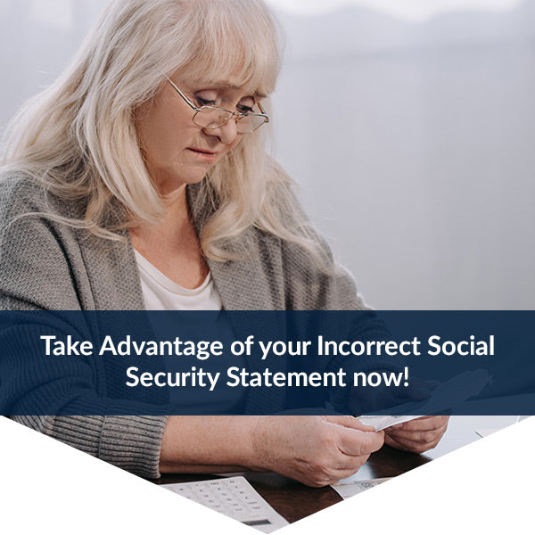 A woman reading her Social Security Benefit Statement. Text: Take Advantage of your Incorrect Social Security Statement now!