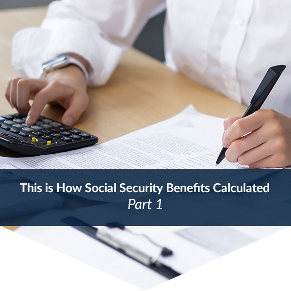 This is How Social Security Benefits Calculated - Part 1 - Claim with ...