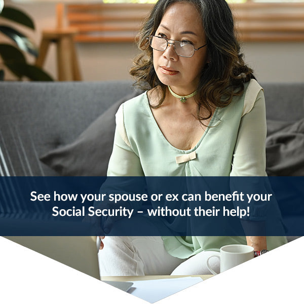 Woman at a desk with documents. Text: See how your spouse or ex can benefit your Social Security – without their help!