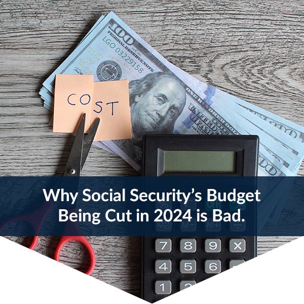 Why Social Security’s Budget Being Cut in 2024 is Bad.
